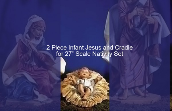 2 Piece Infant Jesus w. Cradle - 27&quot; Scale Nativity - Full Color